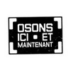 Osons ici et maintenant